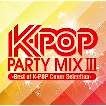 Amazon.co.jp: K-POP PARTY MIX ~Best of K-POP Cover Selection